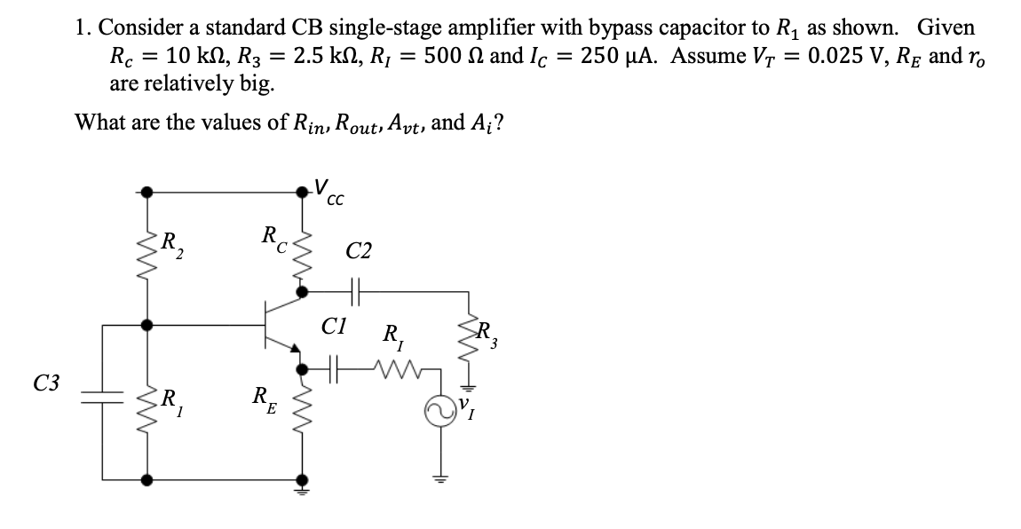 Solved = 1. Consider a standard CB single-stage amplifier | Chegg.com