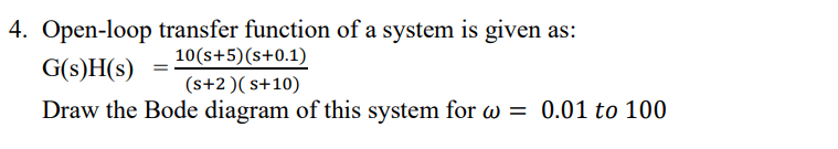 Solved 4. Open-loop transfer function of a system is given | Chegg.com
