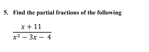 Solved 5. Find the partial fractions of the following x + 11 | Chegg.com