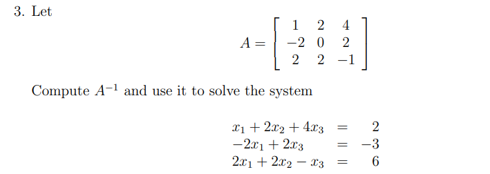 Solved 3. Let A=⎣⎡1−2220242−1⎦⎤ Compute A−1 and use it to | Chegg.com