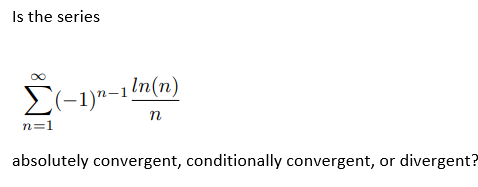 Solved Is The Series ∑n=1∞(−1)n−1nln(n) Absolutely 