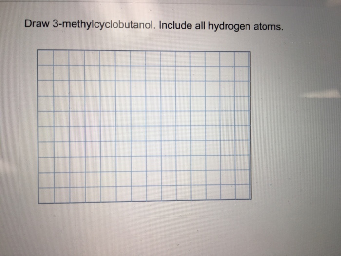 Solved Draw 3methylcyclobutanol. Include all hydrogen