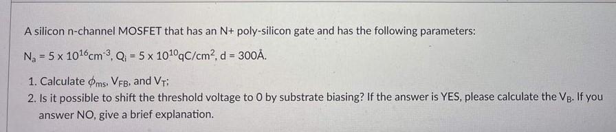 Solved A silicon n-channel MOSFET that has an N+ | Chegg.com