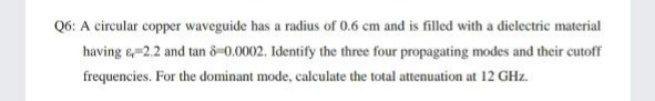 Solved Q6: A circular copper waveguide has a radius of 0.6 | Chegg.com