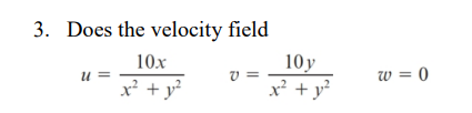 Solved 3. Does the velocity field u=x2+y210xv=x2+y210yw=0 | Chegg.com