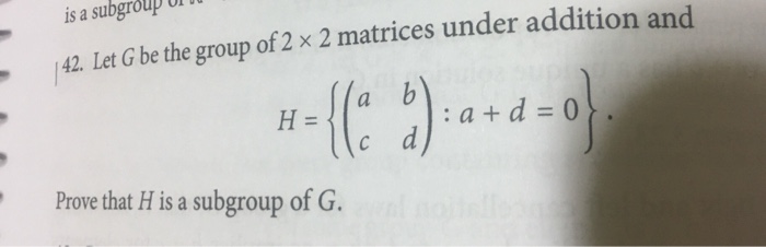 Solved is a subgrolulp U 42. Let G be the group of 2 x 2 | Chegg.com
