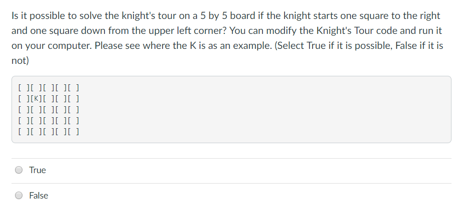 Solved Is it possible to solve the knight's tour on a 5 by 5 | Chegg.com