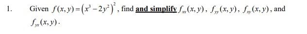 Given \( f(x, y)=\left(x^{3}-2 y^{2}\right)^{2} \), find and simplify \( f_{x x}(x, y), f_{y y}(x, y), f_{x y}(x, y) \), and