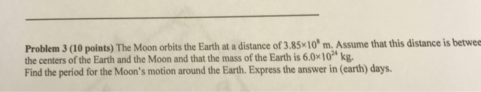 Solved Problem 3 (10 points) The Moon orbits the Earth at a | Chegg.com
