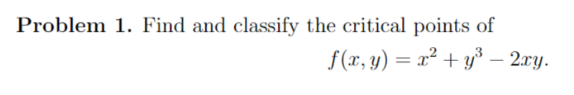 Solved Problem 1. Find and classify the critical points of | Chegg.com