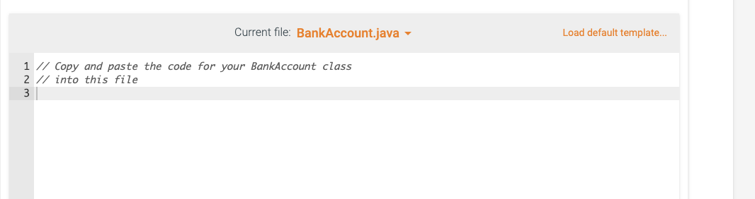 Current file: BankAccount.java -
Load default template...
\( 1 / \) Copy and paste the code for your BankAccount class
\( 21 