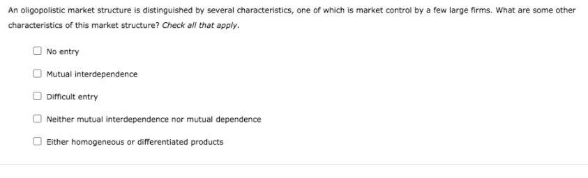 Solved An oligopolistic market structure is distinguished by | Chegg.com