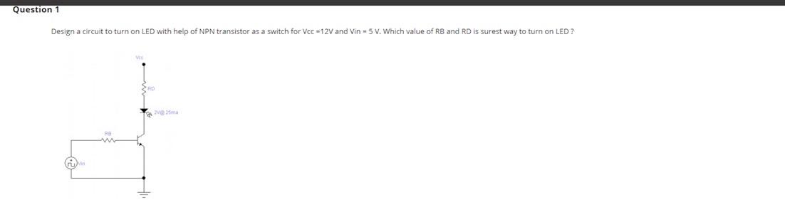 Solved Question 1 Design a circuit to turn on LED with help | Chegg.com