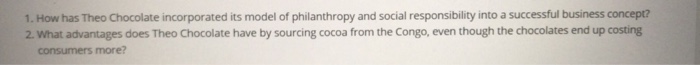 1. How has Theo Chocolate incorporated its model of | Chegg.com