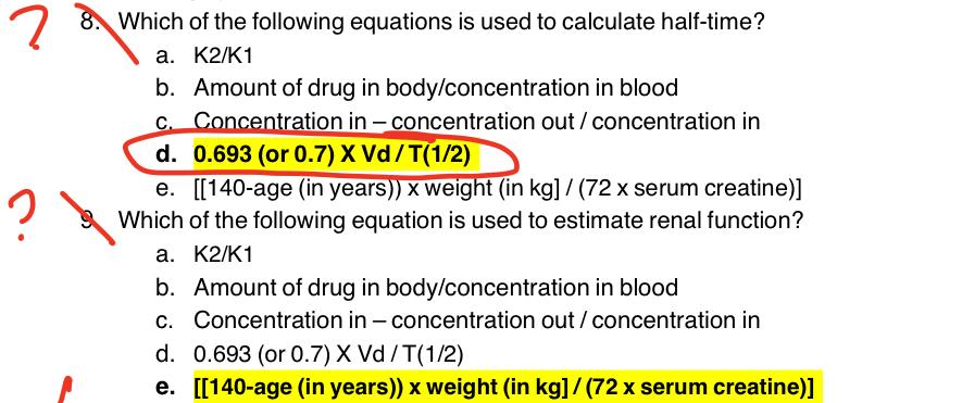 Which of the following equations is used to calculate half-time?
a. \( \mathrm{K} 2 / \mathrm{K} 1 \)
b. Amount of drug in bo