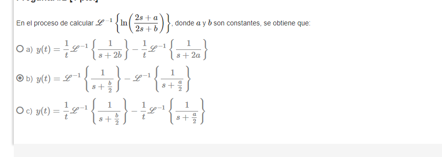 a -1 En el proceso de calcular L - {¹ (2+6)} In b 1 1 0 ») x( ) = ² 2 ¹ { O a) y(t) L 2 } − 1 2 { + 2 } s 2a Ob) y(t) = L-1 {