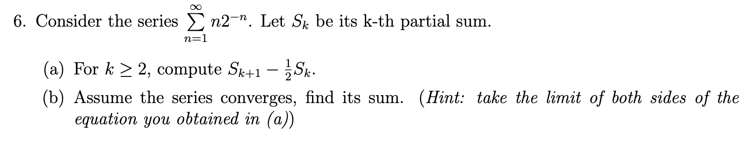 Solved Consider the series ∑n=1∞n2−n. Let Sk be its k-th | Chegg.com