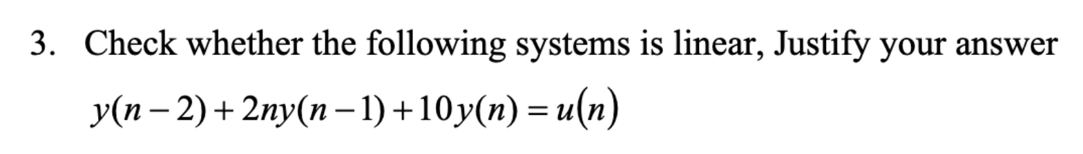 Solved 3. Check whether the following systems is linear, | Chegg.com