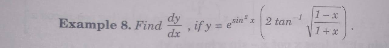 -1 1- x . Example 8. Find dy dx , if y = esinº x 2 tan 1+x