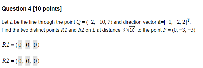Let \( L \) be the line through the point \( Q=(-2,-10,7) \) and direction vector \( \mathbf{d}=[-1,-2,2]^{\mathrm{T}} \). Fi