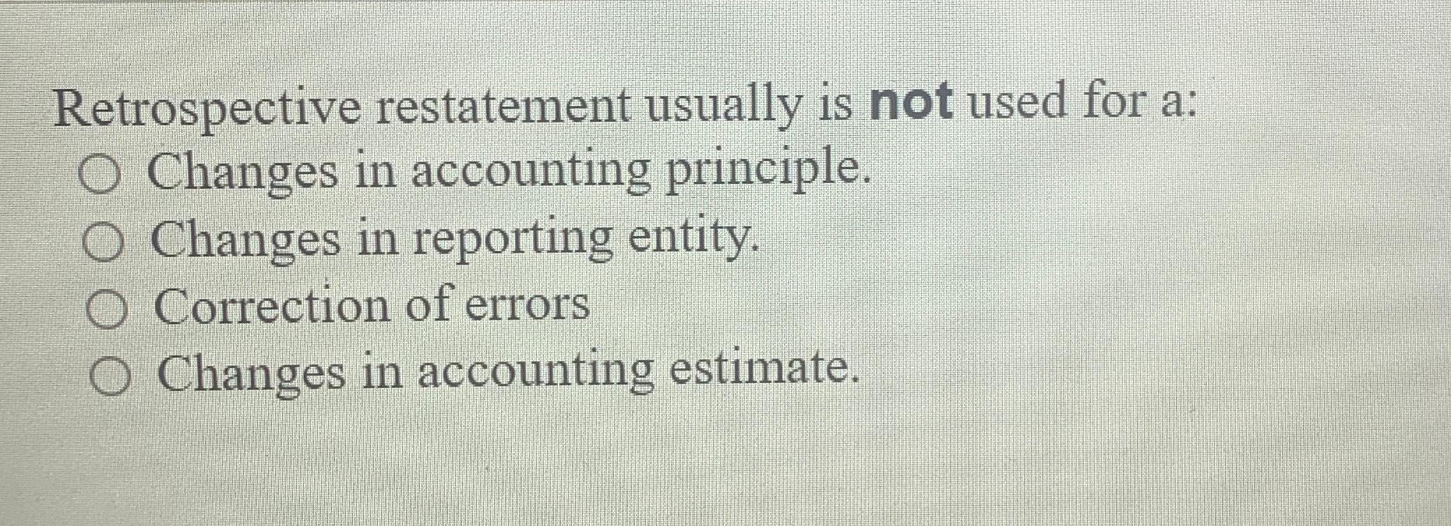 solved-retrospective-restatement-usually-is-not-used-for-a-chegg