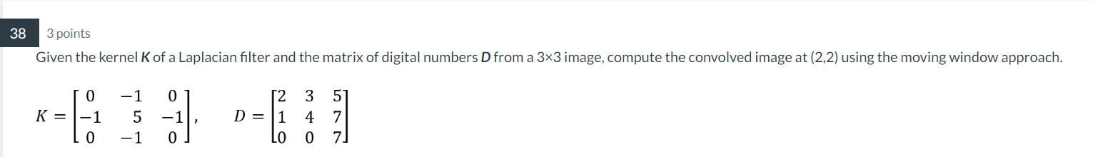 Solved 3 points Given the kernel K of a Laplacian filter and | Chegg.com