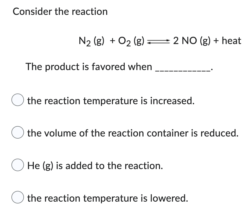 Solved Consider the reaction N2( g)+O2( g)⇌2NO(g)+ heat The | Chegg.com