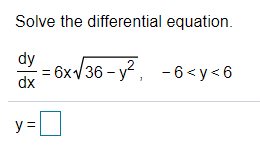 Solved Solve the differential equation. dy dx 6x136-y?, -6 | Chegg.com