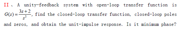 Solved II A unity-feedback system with open-loop transfer | Chegg.com