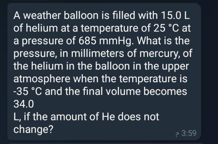 Solved A weather balloon is filled with 15.0 L of helium at | Chegg.com