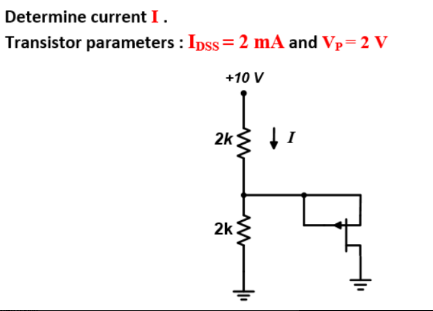 Solved Determine current I . Transistor parameters IDSS=2mA