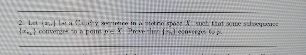 Solved 2. Let {r, be a Cauchy sequence in a metric space X | Chegg.com