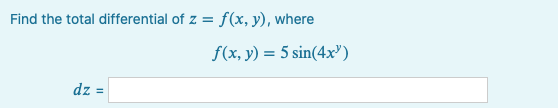 Find the total differential of \( z=f(x, y) \), where \[ f(x, y)=5 \sin \left(4 x^{y}\right) \] \[ d z= \]