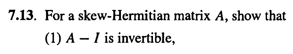 Solved 7.13. For A Skew-Hermitian Matrix A, Show That (1) A | Chegg.com