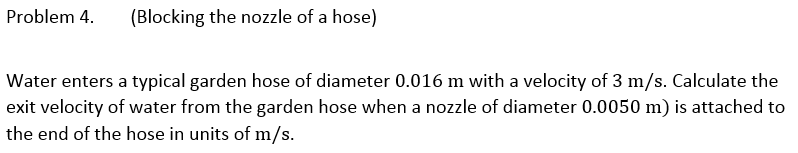 Solved Problem 4 (Blocking The Nozzle Of A Hose) Water | Chegg.com