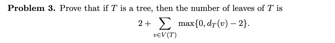 Solved Problem 3. Prove that if T is a tree, then the number | Chegg.com