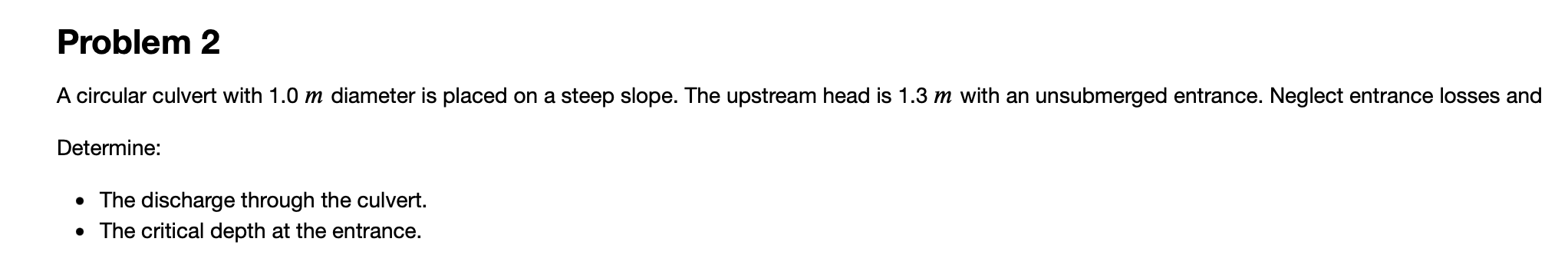 A circular culvert with \( 1.0 \mathrm{~m} \) diameter is placed on a steep slope. The upstream head is \( 1.3 \mathrm{~m} \)