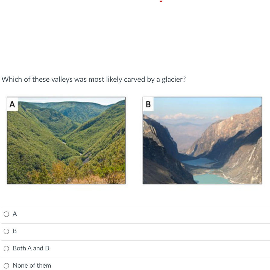 Solved Which of these valleys was most likely carved by a