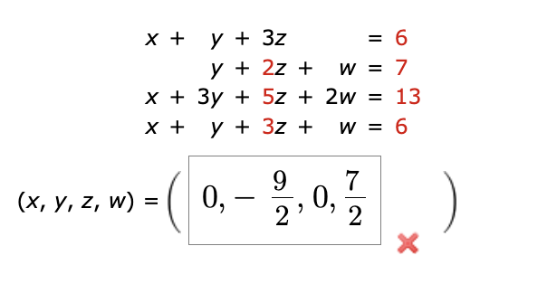 \( \begin{array}{rlr}x+y+3 z & =6 \\ y+2 z+w & =7 \\ x+3 y+5 z+2 w & =13 \\ x+y+3 z+w & =6 \\ (x, y, z, w)=\left(0,-\frac{9}{