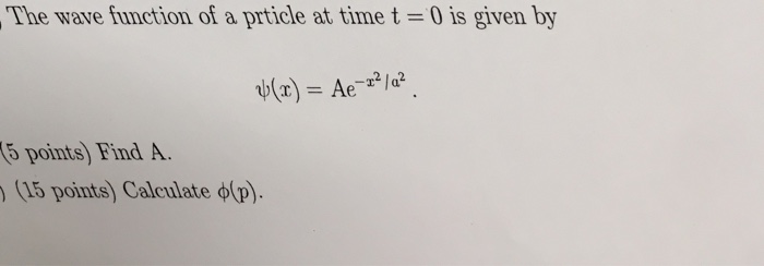 Solved The wave function of a prticle at time t-0 is given | Chegg.com