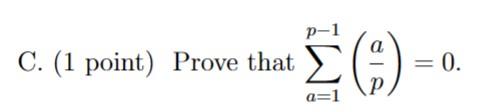 Solved C. (1 point) Prove that ∑a=1p−1(pa)=0. | Chegg.com