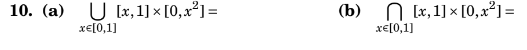 10. (a) \( \bigcup_{x \in[0,1]}[x, 1] \times\left[0, x^{2}\right]= \) (b) \( \bigcap_{x \in[0,1]}[x, 1] \times\left[0, x^{2}\