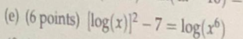 Solved (e) (6 points) (log(x)? - 7 = log(x | Chegg.com