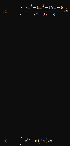 \( \int \frac{7 x^{3}-6 x^{2}-19 x-8}{x^{2}-2 x-3} d x \) \( \int e^{4 x} \sin (5 x) d x \)