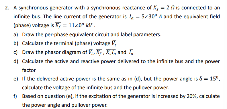 2. A synchronous generator with a synchronous reactance of \( X_{S}=2 \Omega \) is connected to an infinite bus. The line cur