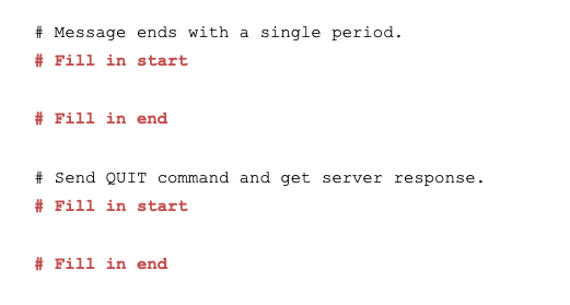 # Message ends with a single period. # Fill in start # Fill in end # Send QUIT command and get server response. # Fill in sta
