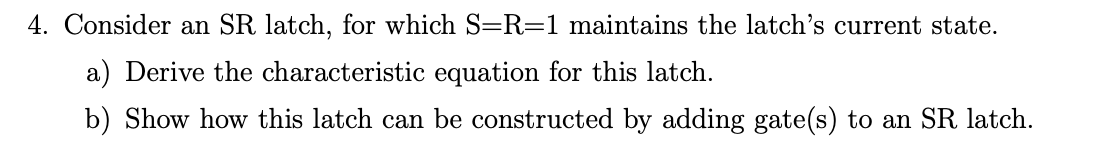 Solved 4. Consider An SR Latch, For Which S=R=1 Maintains | Chegg.com