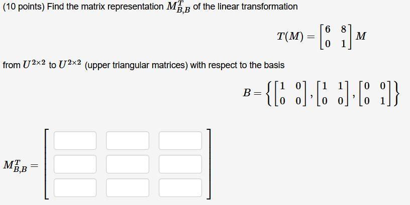 Solved (10 points) Find the matrix representation MB,B of | Chegg.com