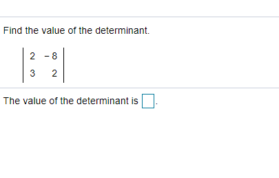 Solved Find the value of the determinant. 2 -8 3 N The value | Chegg.com