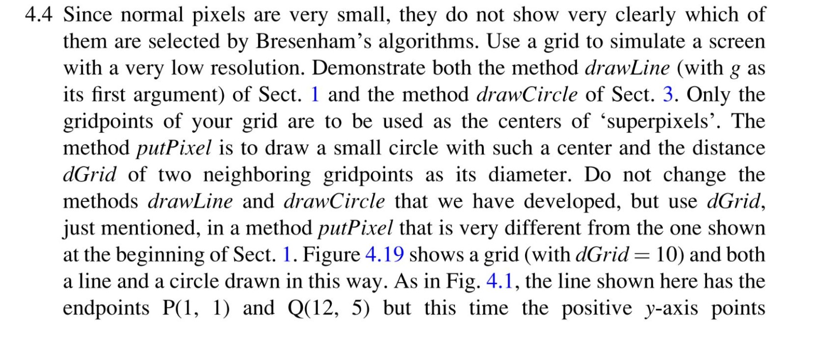 4.4 since normal pixels are very small, they do not show very clearly which of them are selected by bresenhams algorithms. u